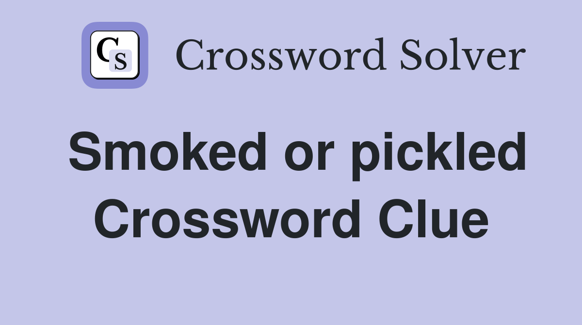 Smoked or pickled Crossword Clue