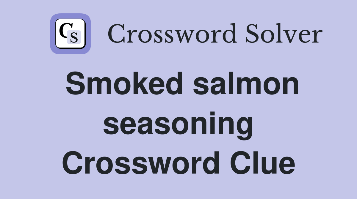 Smoked salmon seasoning Crossword Clue