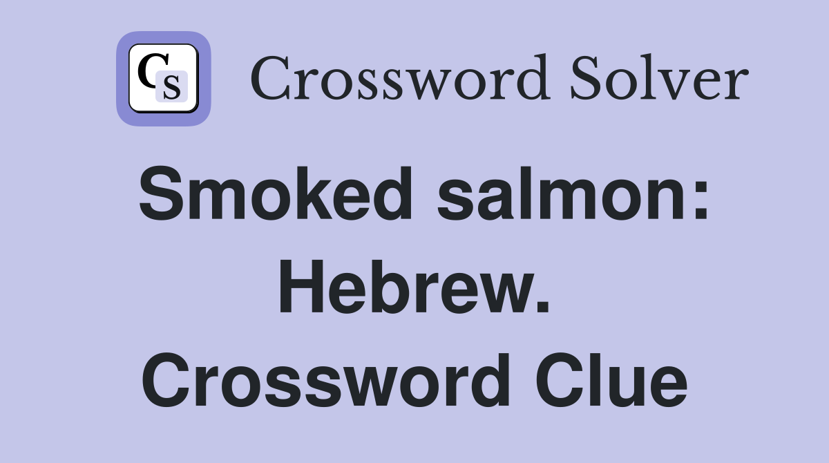 Smoked salmon: Hebrew. Crossword Clue