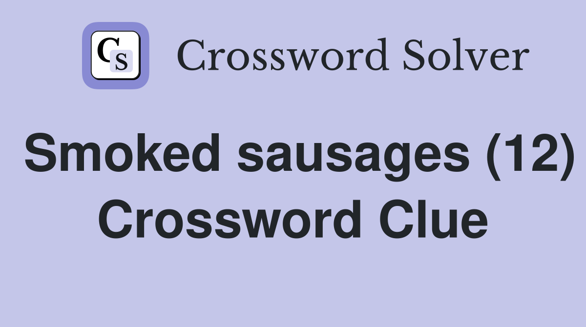 Smoked sausages (12) Crossword Clue