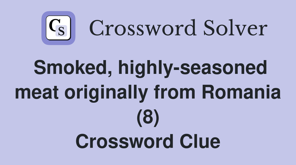 Smoked, highly-seasoned meat originally from Romania (8) Crossword Clue