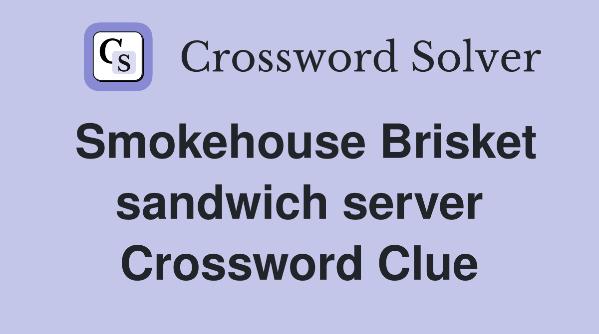 Smokehouse Brisket sandwich server Crossword Clue