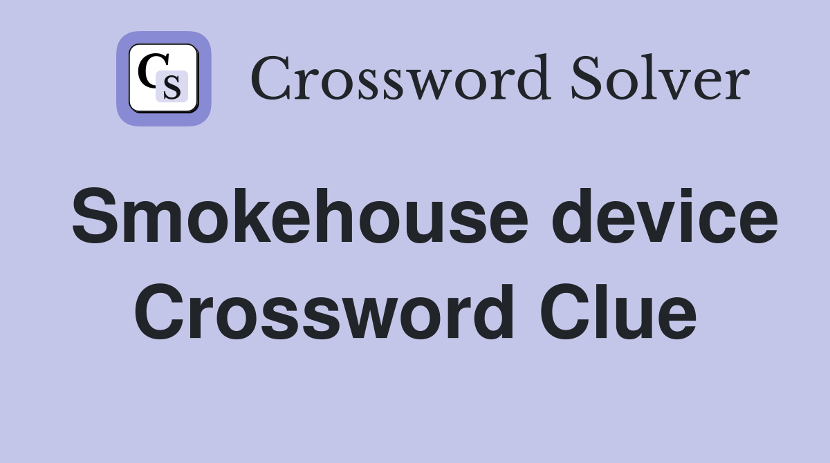 Smokehouse device Crossword Clue