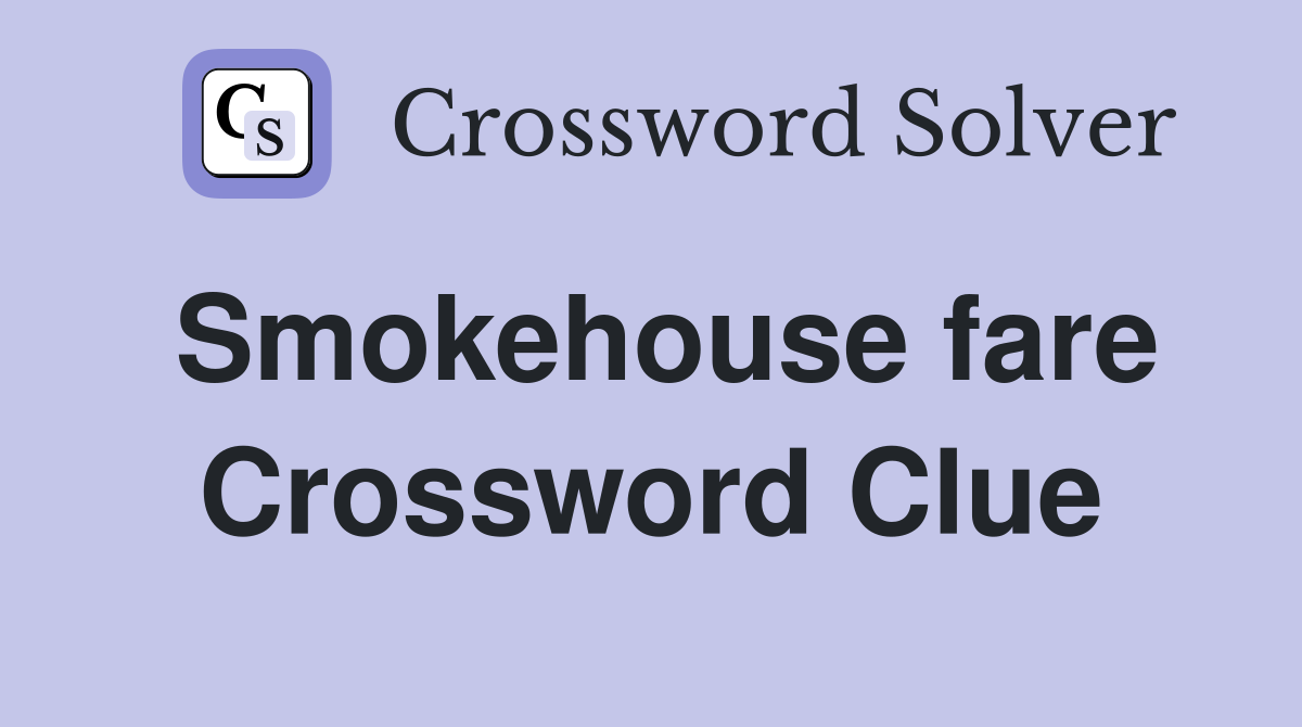 Smokehouse fare Crossword Clue