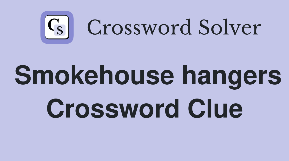 Smokehouse hangers Crossword Clue