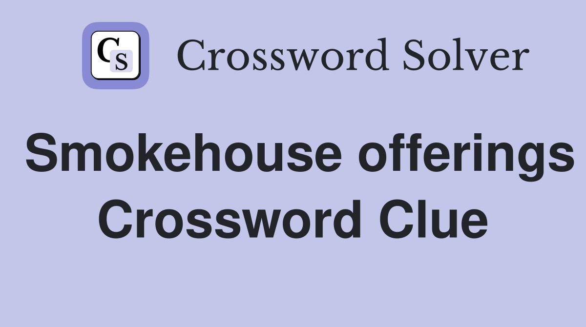 Smokehouse offerings Crossword Clue