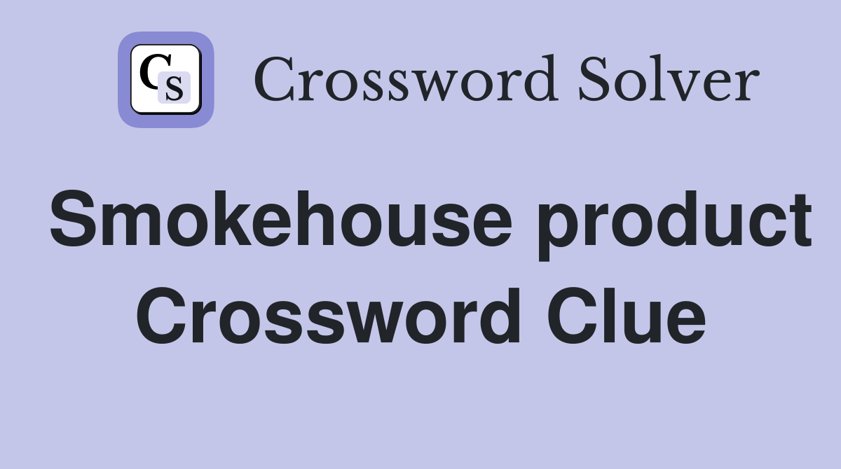 Smokehouse product Crossword Clue