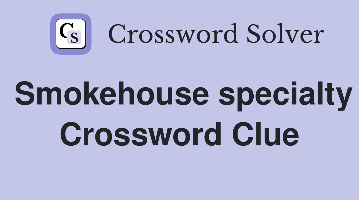 Smokehouse specialty Crossword Clue