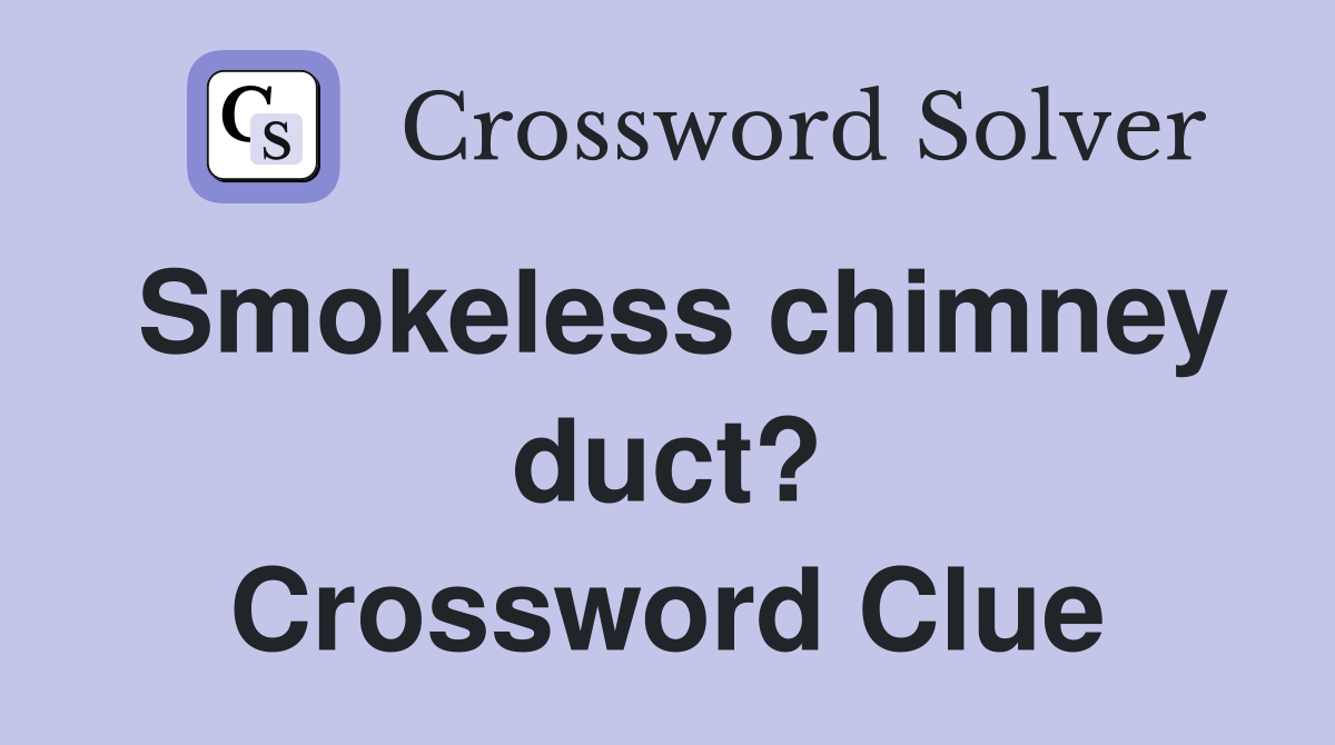 Smokeless chimney duct? Crossword Clue