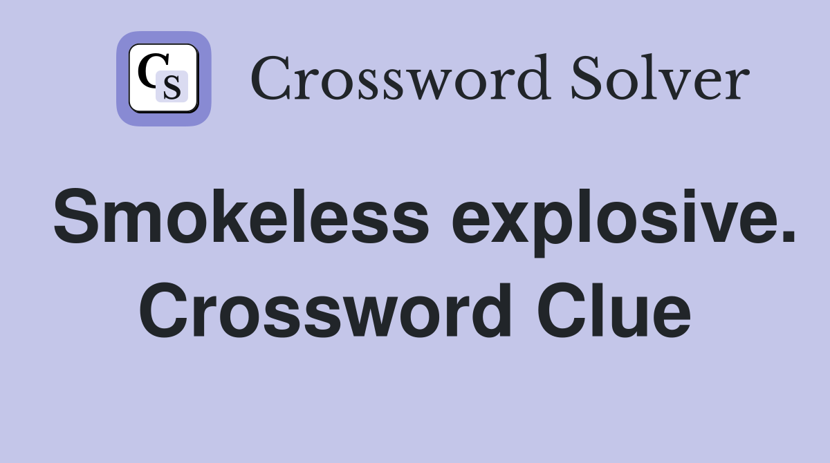 Smokeless explosive. Crossword Clue