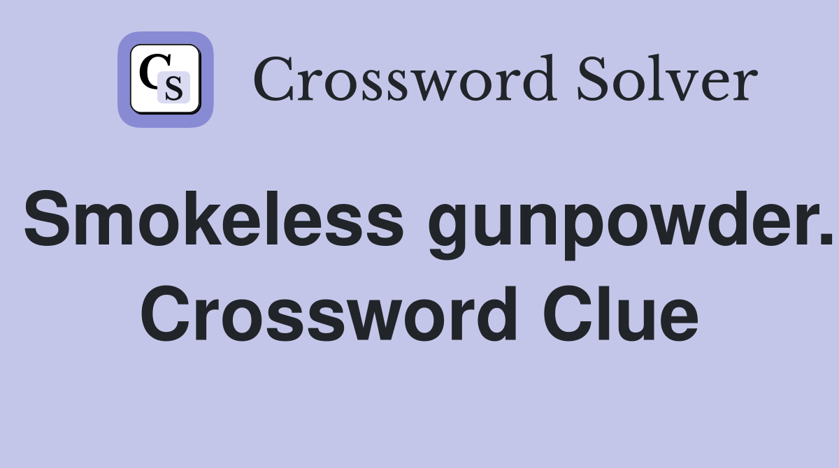 Smokeless gunpowder. Crossword Clue