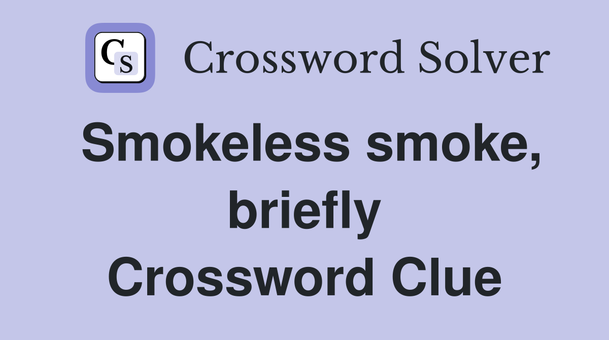 Smokeless smoke, briefly Crossword Clue