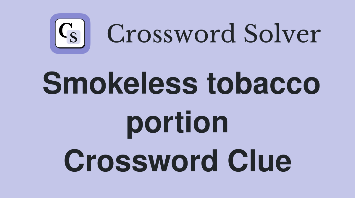 Smokeless tobacco portion Crossword Clue