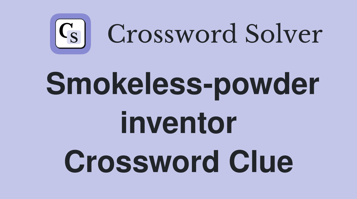 Smokeless-powder inventor Crossword Clue
