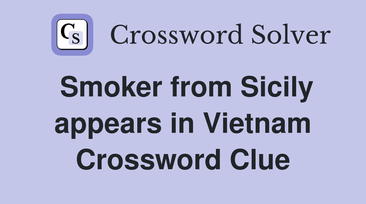 Smoker from Sicily appears in Vietnam Crossword Clue