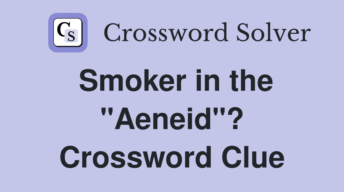 Smoker in the "Aeneid"? Crossword Clue
