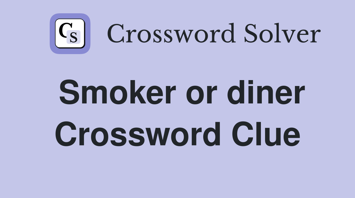 Smoker or diner Crossword Clue