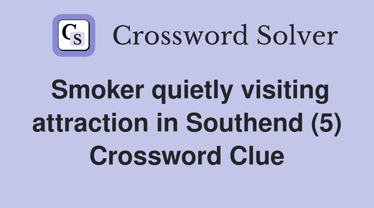 Smoker quietly visiting attraction in Southend (5) Crossword Clue