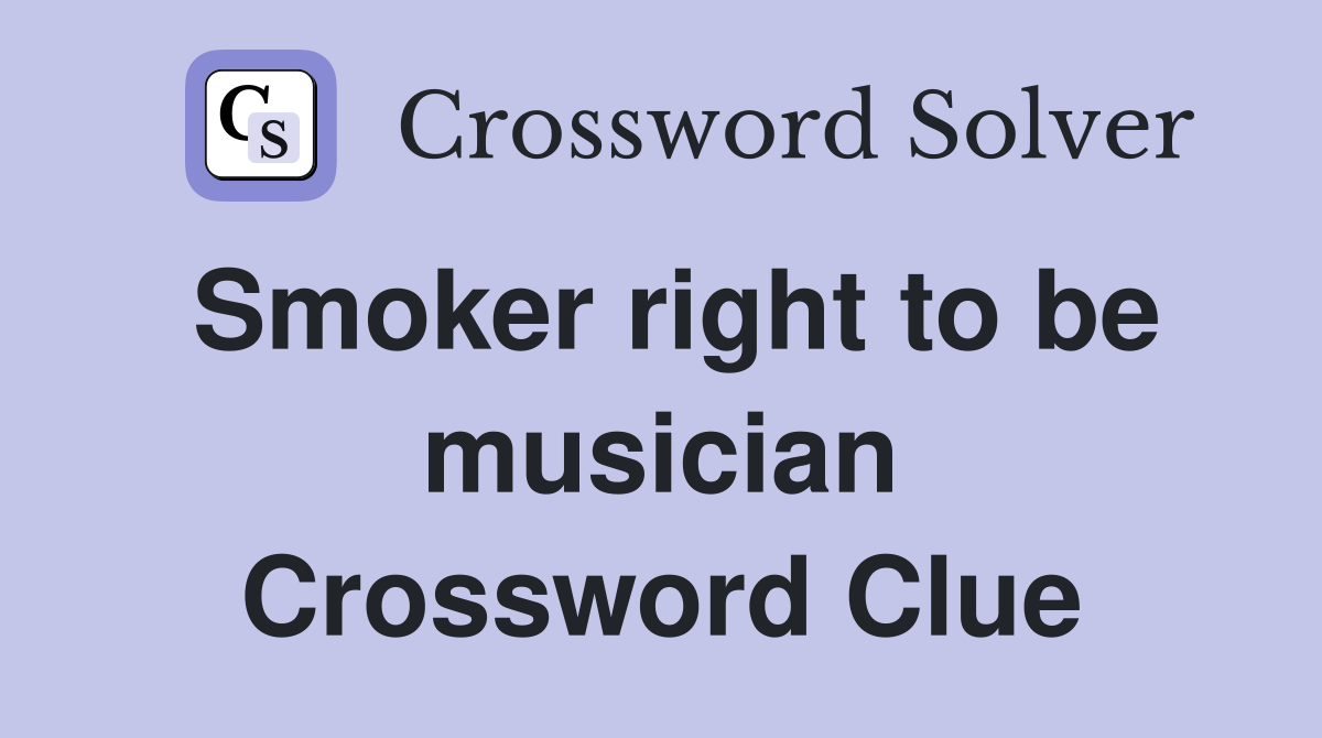 Smoker right to be musician Crossword Clue