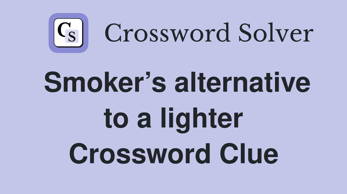 Smoker’s alternative to a lighter Crossword Clue
