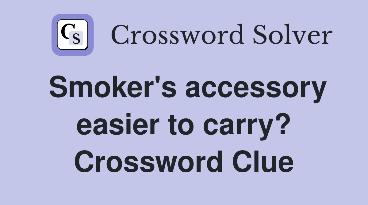 Smoker's accessory easier to carry? Crossword Clue