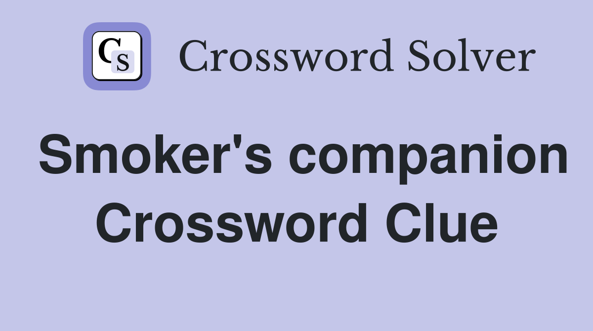 Smoker's companion Crossword Clue