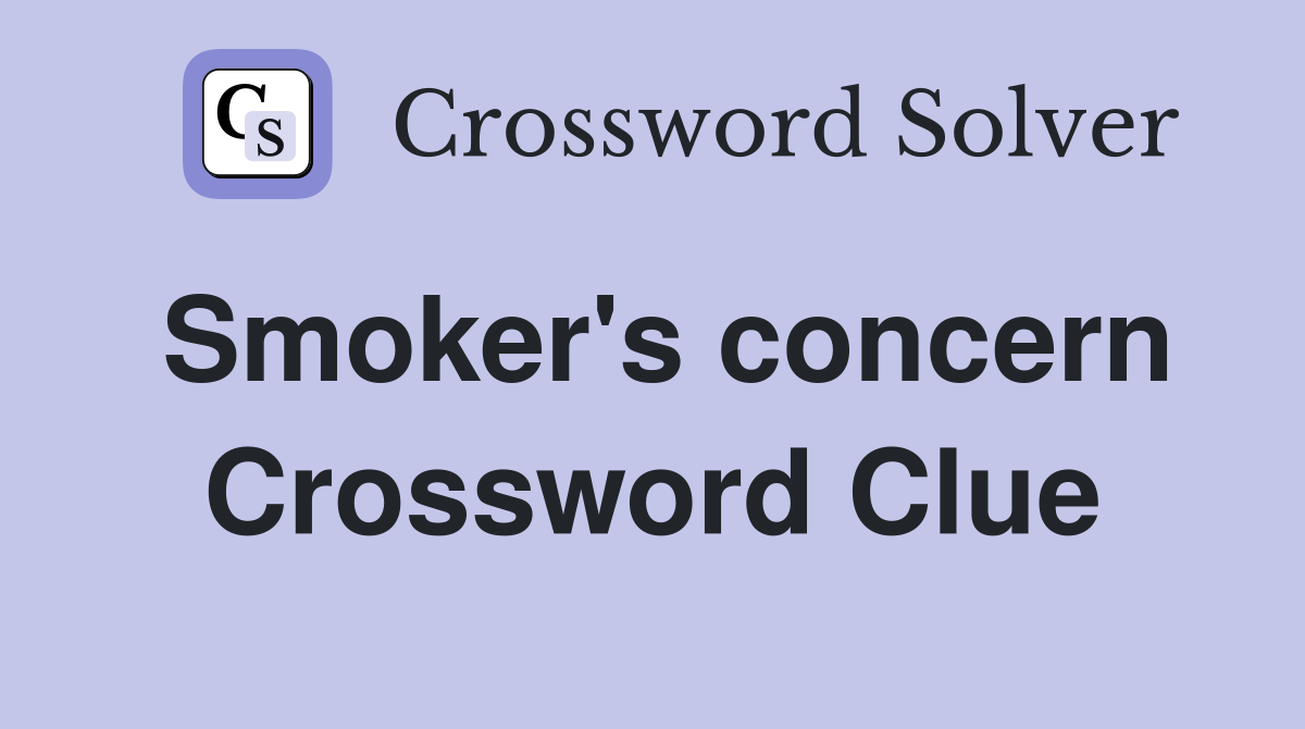 Smoker's concern Crossword Clue
