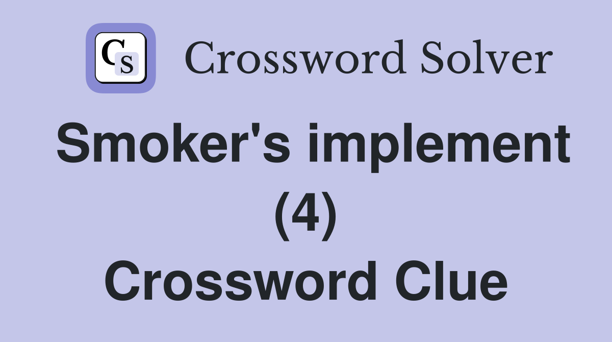 Smoker's implement (4) Crossword Clue