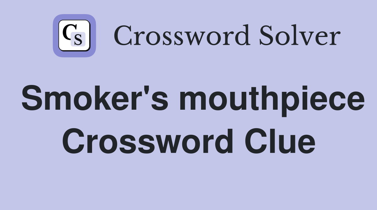 Smoker's mouthpiece Crossword Clue