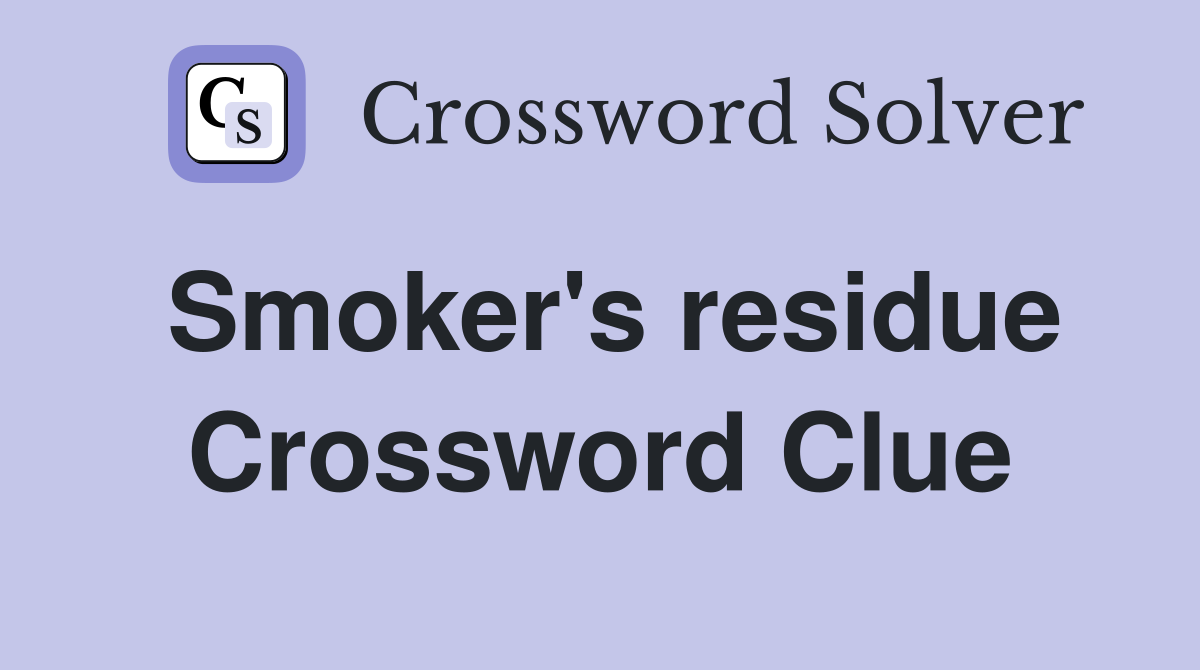 Smoker's residue Crossword Clue