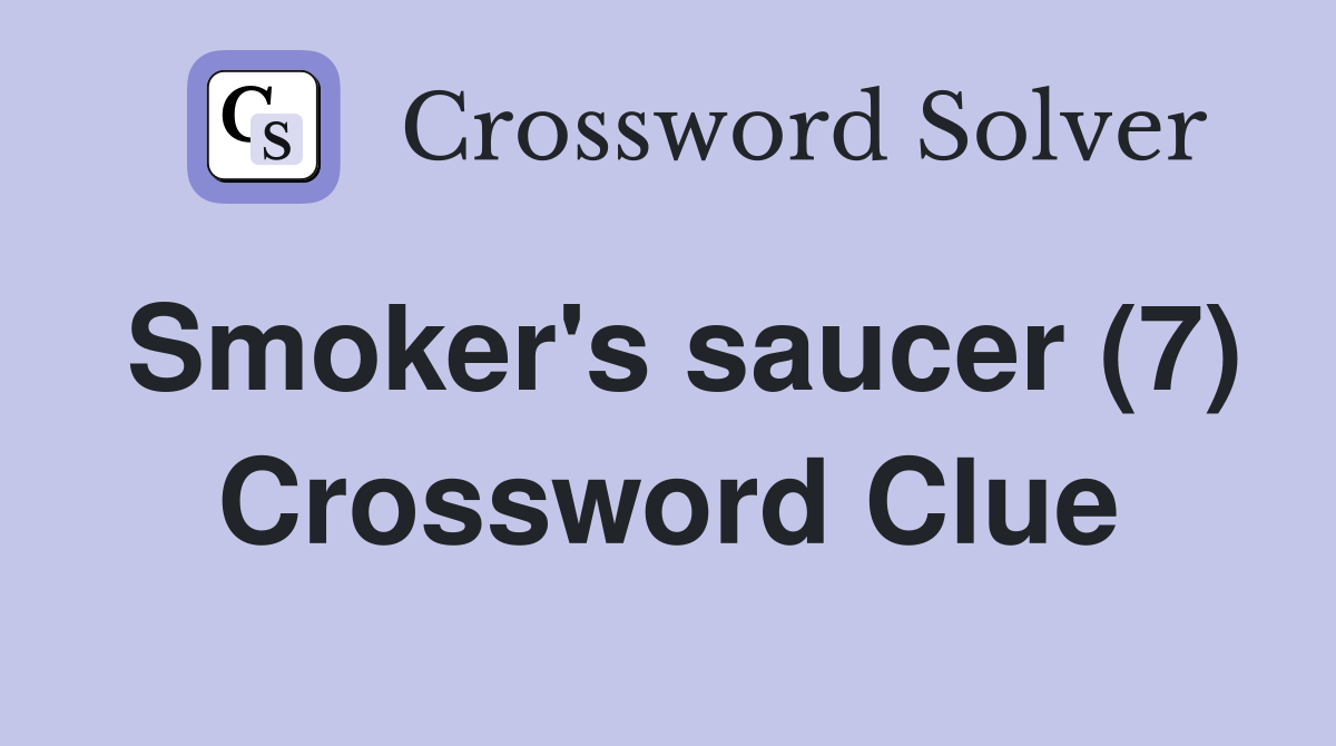 Smoker's saucer (7) Crossword Clue