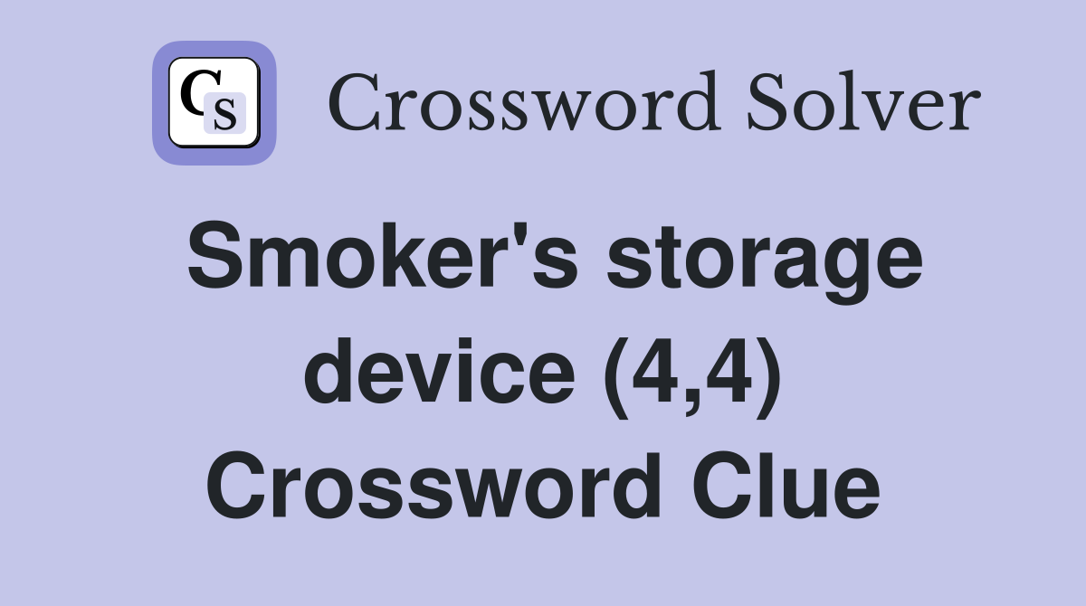 Smoker's storage device (4,4) Crossword Clue