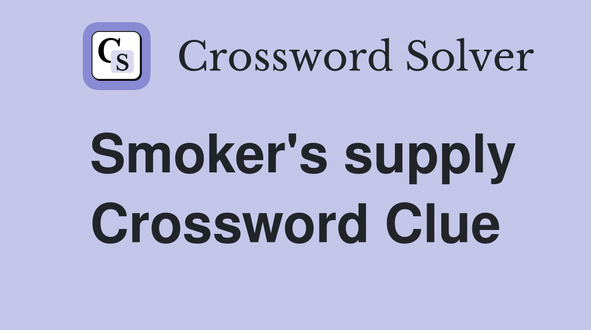 Smoker's supply Crossword Clue