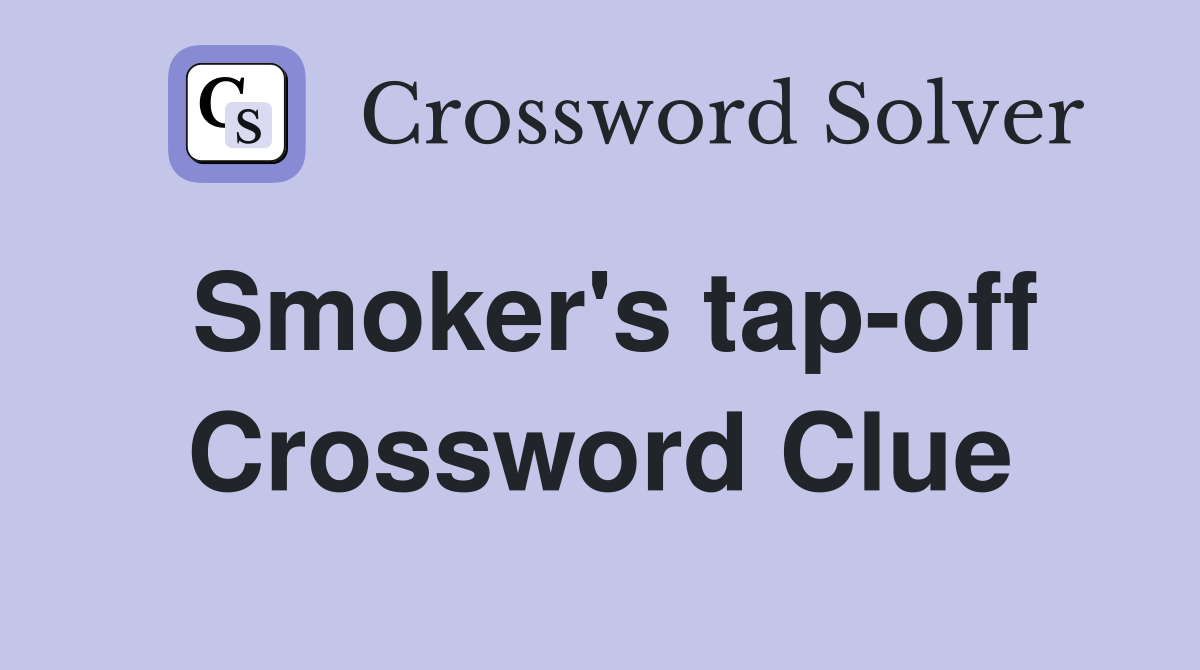 Smoker's tap-off Crossword Clue