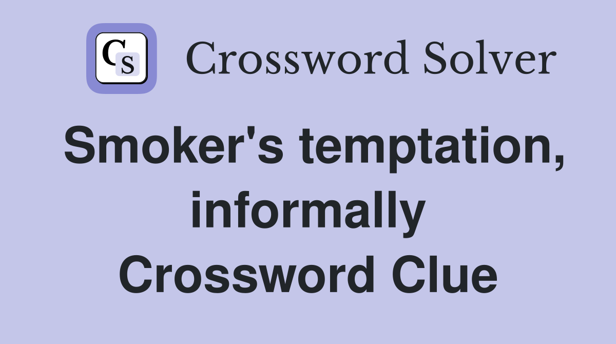 Smoker's temptation, informally Crossword Clue