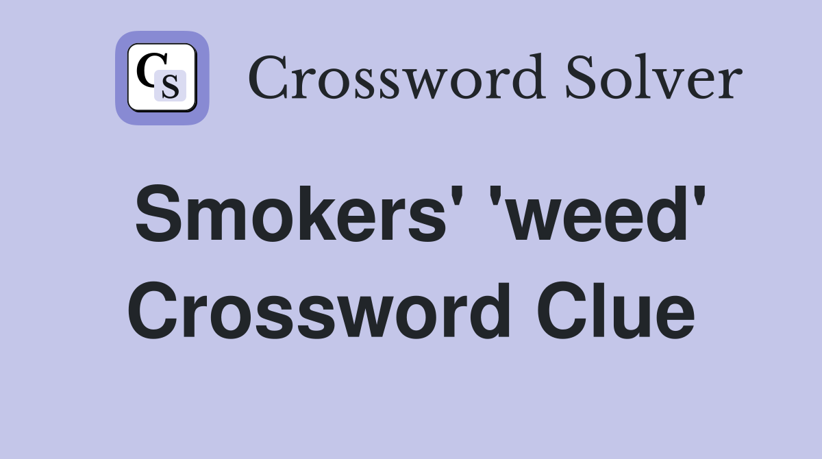 Smokers' 'weed' Crossword Clue