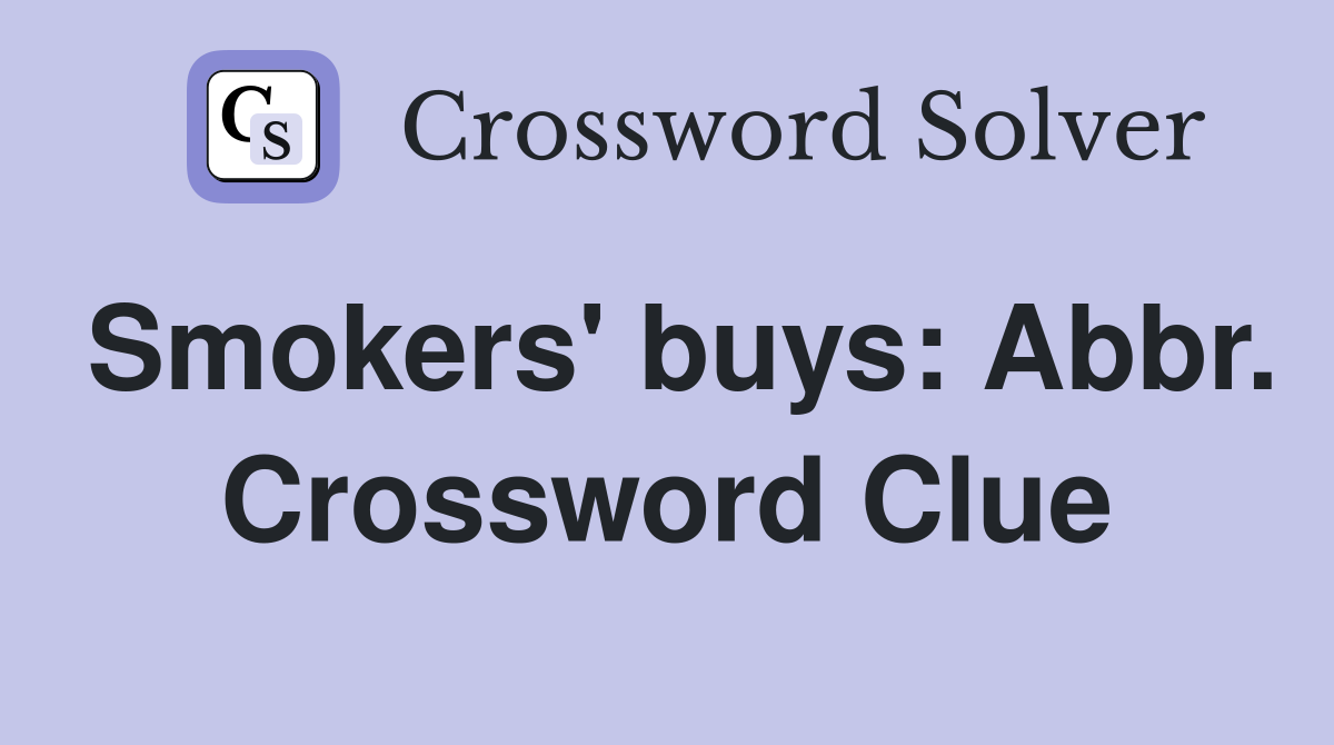 Smokers' buys: Abbr. Crossword Clue