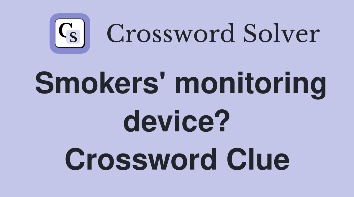 Smokers' monitoring device? Crossword Clue
