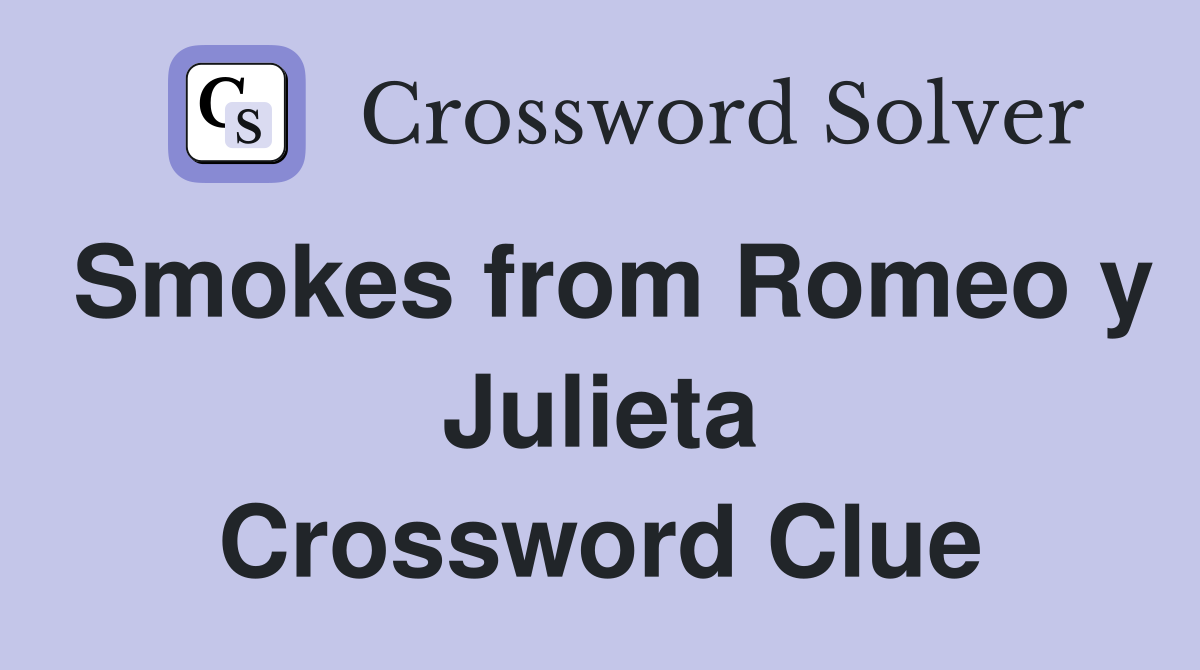 Smokes from Romeo y Julieta Crossword Clue