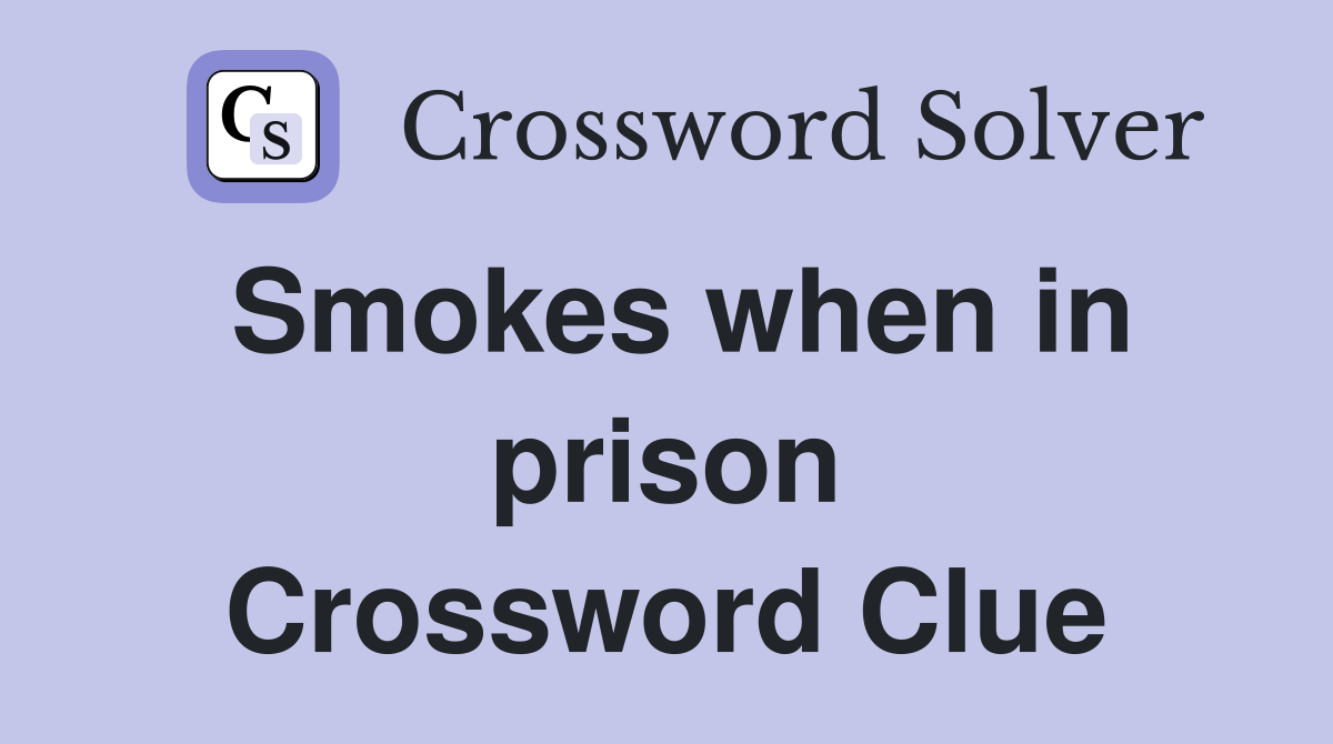 Smokes when in prison Crossword Clue