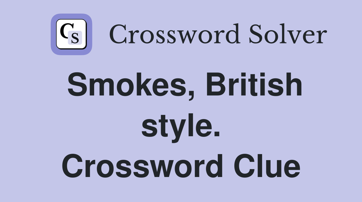 Smokes, British style. Crossword Clue