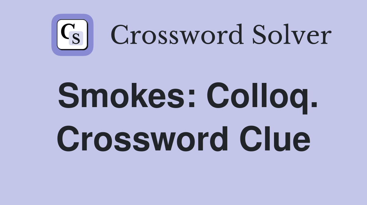 Smokes: Colloq. Crossword Clue