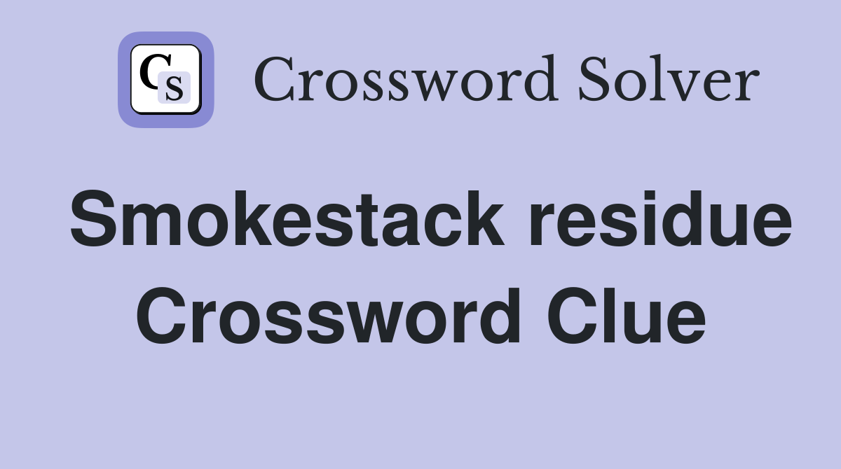 Smokestack residue Crossword Clue