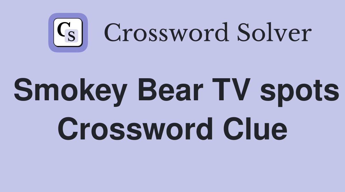 Smokey Bear TV spots Crossword Clue