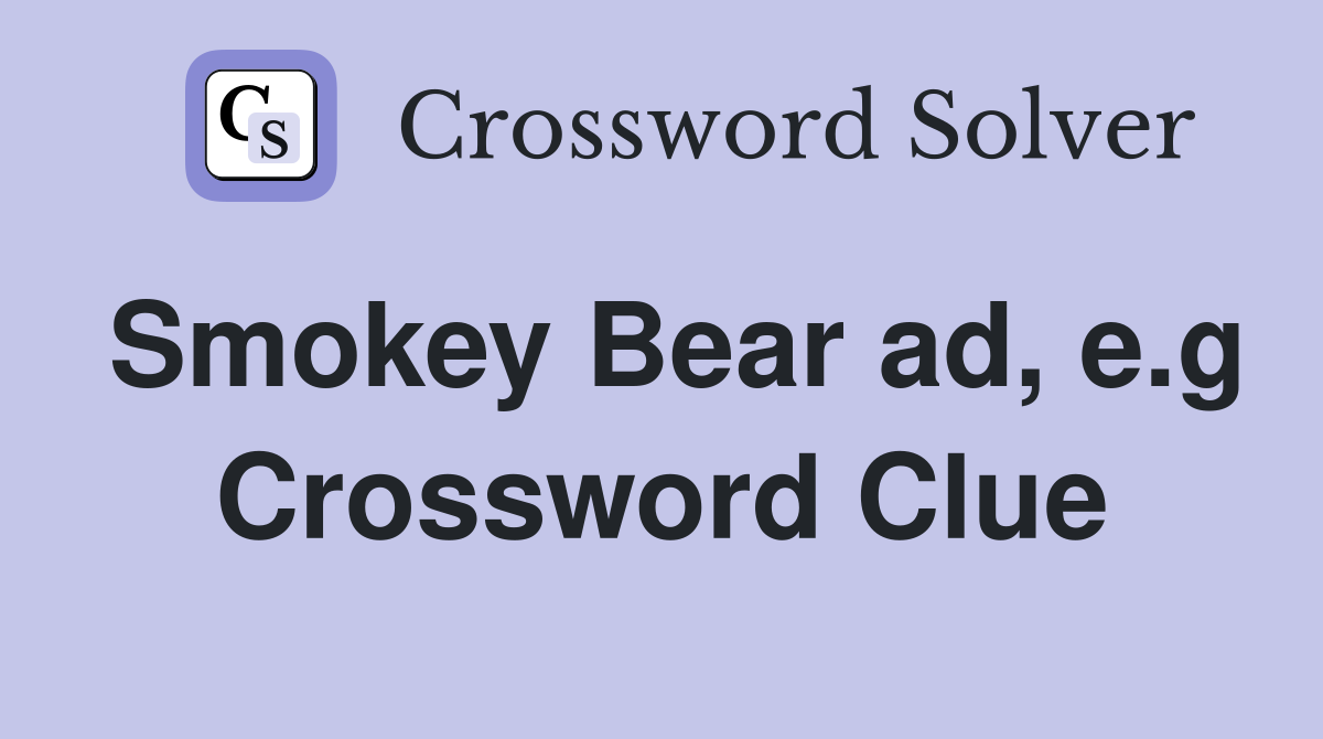 Smokey Bear ad, e.g Crossword Clue