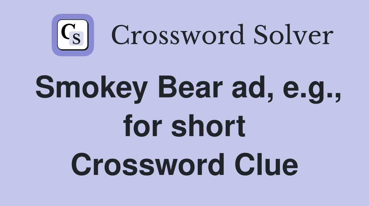 Smokey Bear ad, e.g., for short Crossword Clue