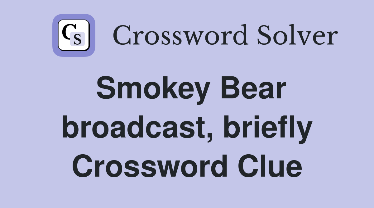 Smokey Bear broadcast, briefly Crossword Clue