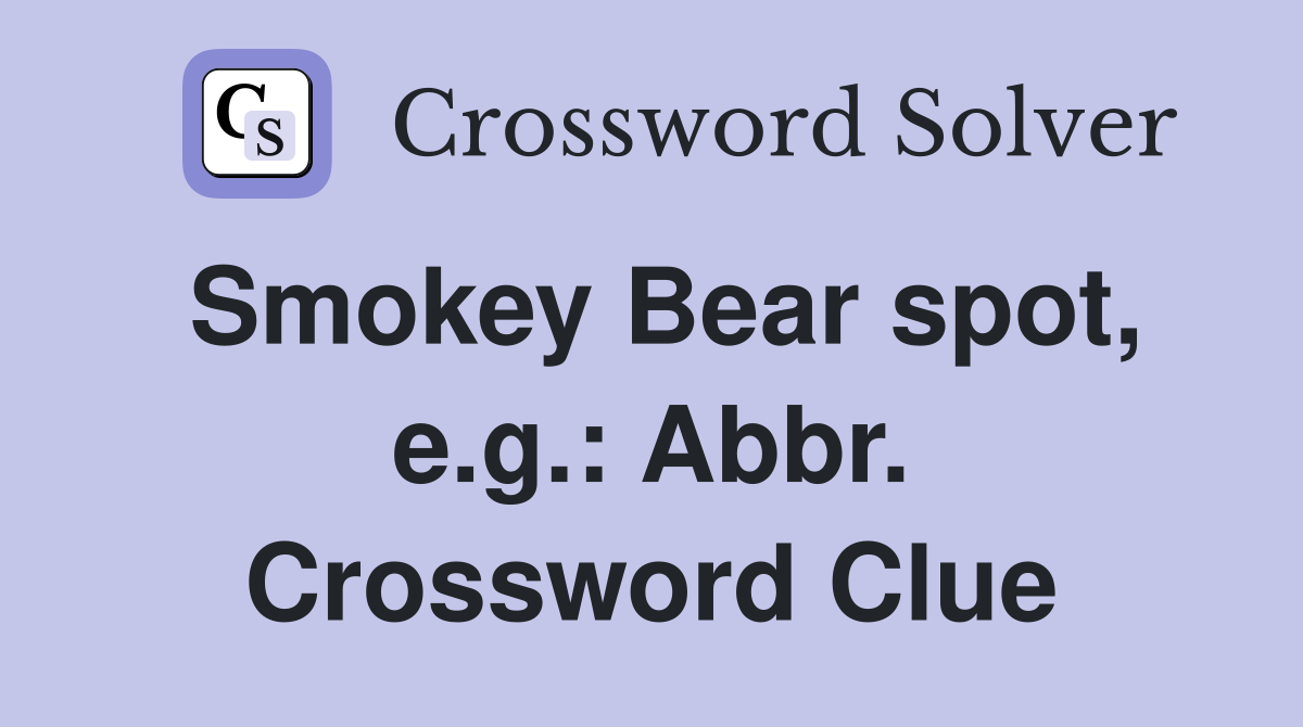 Smokey Bear spot, e.g.: Abbr. Crossword Clue