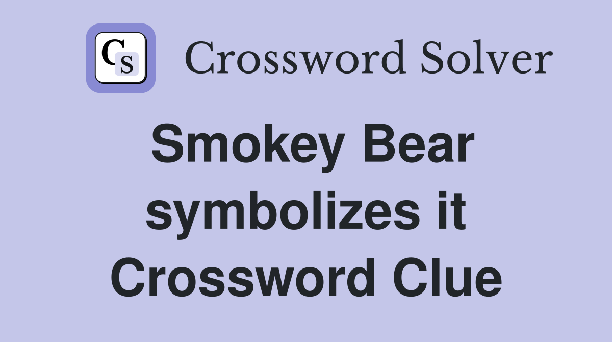 Smokey Bear symbolizes it Crossword Clue