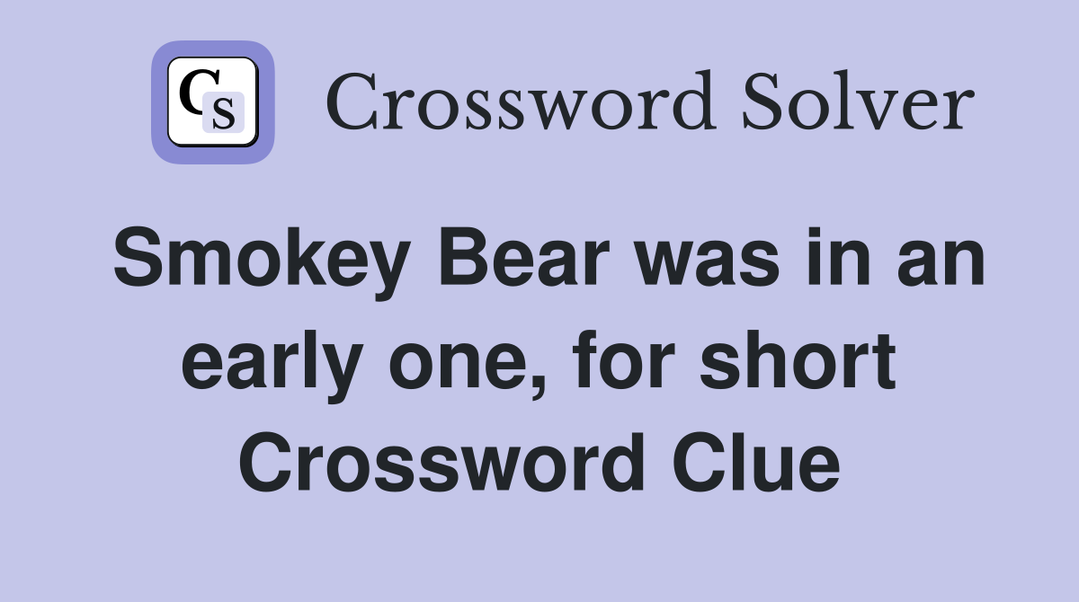 Smokey Bear was in an early one, for short Crossword Clue